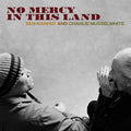 HARPER, BEN/MUSSELWHITE, CHARLIE - NO MERCY IN THIS LAND